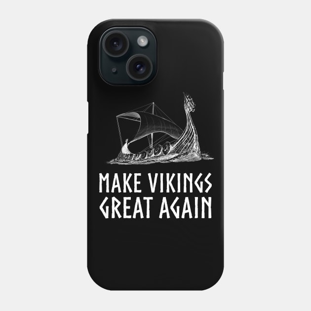 Make Vikings Great Again Norse Viking Longship History Phone Case by Styr Designs