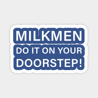 Milkmen do it on your doorstep! Magnet