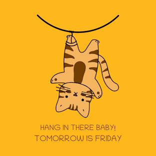 Hang In There Baby! Tomorrow Is Friday T-Shirt