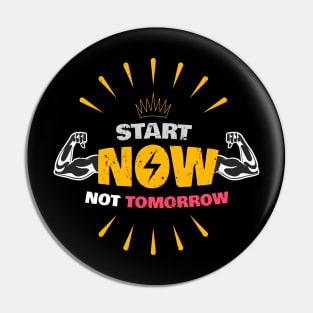 Start now, Not tomorrow Pin