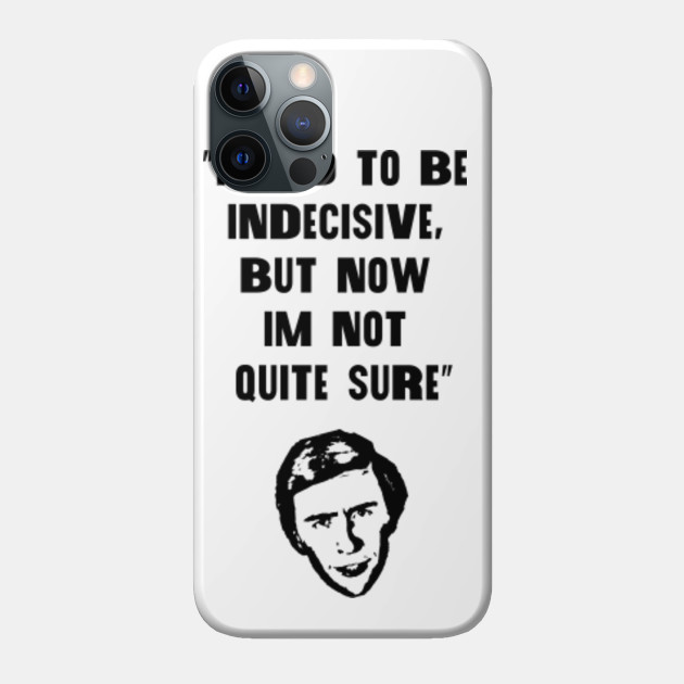 I Used To Be Indecisive Alan Partridge Quotw Alan Partridge Quote Phone Case Teepublic