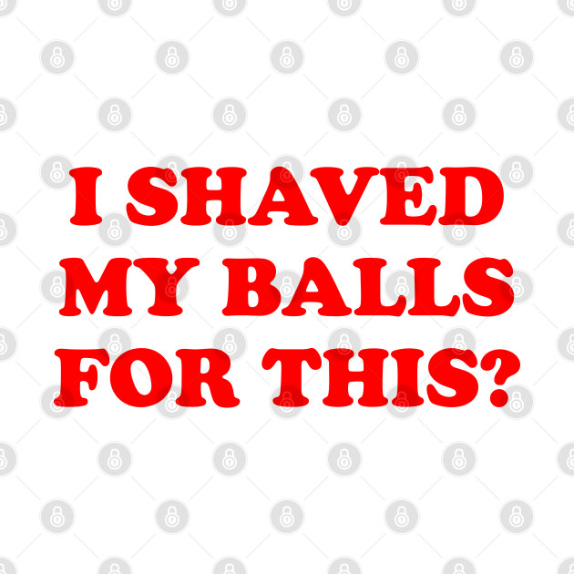 Vergara recommends best of They shaved my balls balls They shaved my