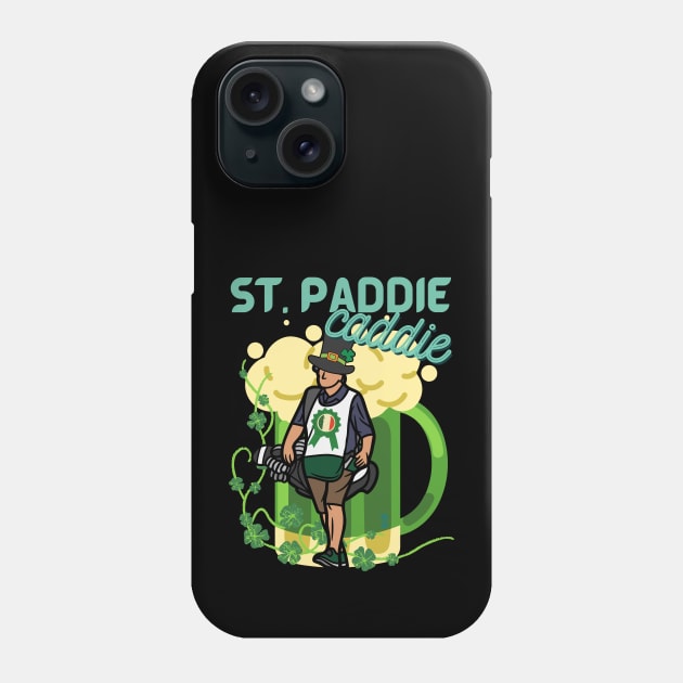 Funny St Patrick's Day - It's the St. Paddie Caddie Phone Case by SEIKA by FP
