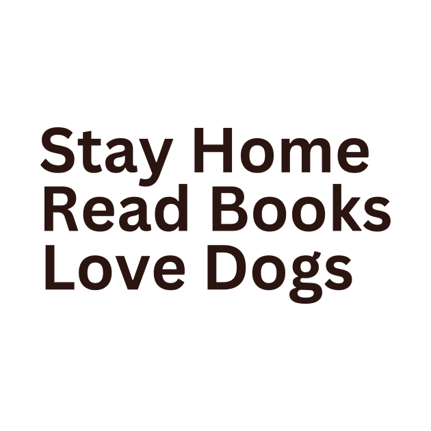 Stay Home Read Books Love Dogs by darafenara