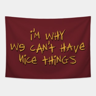 I'm Why We Can't Have Nice Things Tapestry