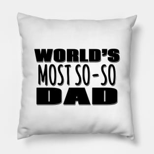 World's Most So-so  Dad Pillow