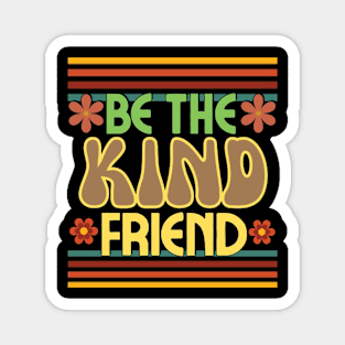 Retro groovy,  Be the kind friend. Magnet