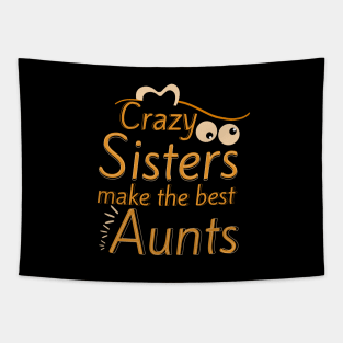 Crazy Sisters Make The Best Aunts Tapestry