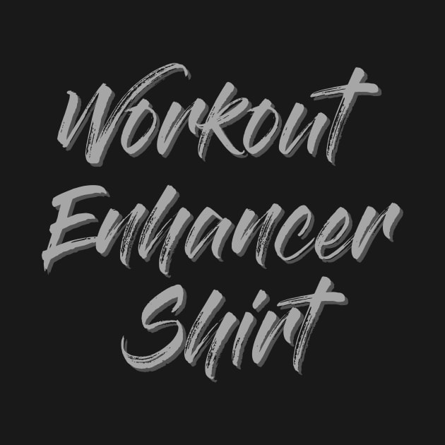 Workout Enhancer Shirt (funny claim) by PersianFMts