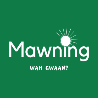 Mawning, Wah Gwaan, Jamaica Patois T-Shirt