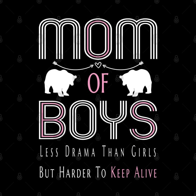 Mom of Boys Less Drama Than Girls But Harder To Keep Alive Funny Mothers Day Gift T-Shirt for Women by AmineDesigns