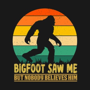 Funny Camping , Bigfoot Saw Me But Nobody Believes Him T-Shirt