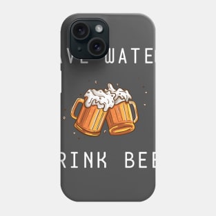 save water drink beer Phone Case