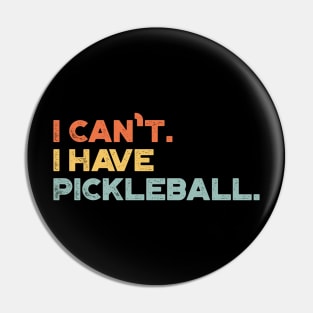 I Can't I Have Pickleball Funny (Sunset) Pin