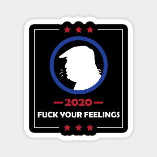 Trump 2020 Fuck Your Feelings Magnet