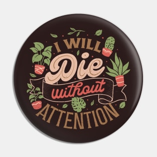 I Will Die Without Attention by Tobe Fonseca Pin