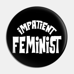 Impatient Feminist Pin