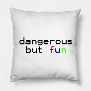 dangerous but fun Pillow