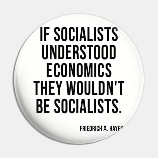 Socialists Understood Economics They Wouldn't Be Socialists Pin