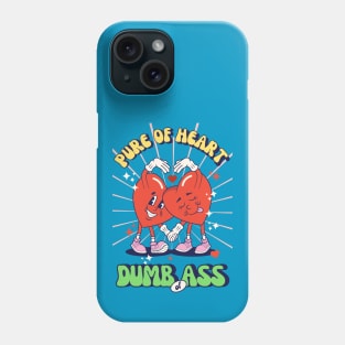 Pure oh heart, dumb of ass Phone Case