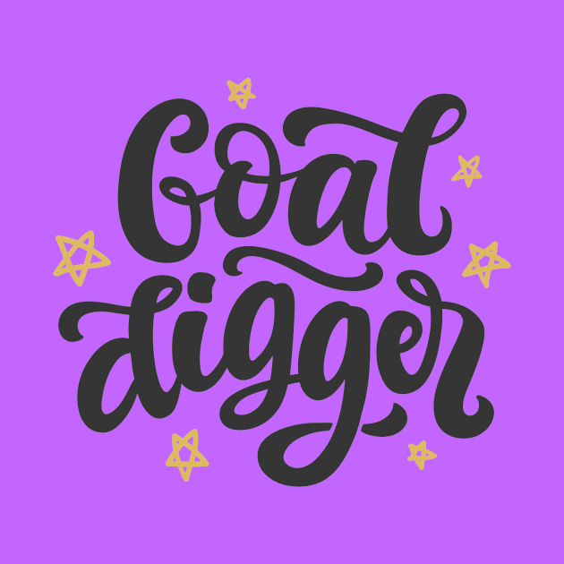 Goal Digger Funny Positive Inspiration Quote by Squeak Art