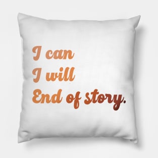 I can I will End of story Inspirational quote Pillow