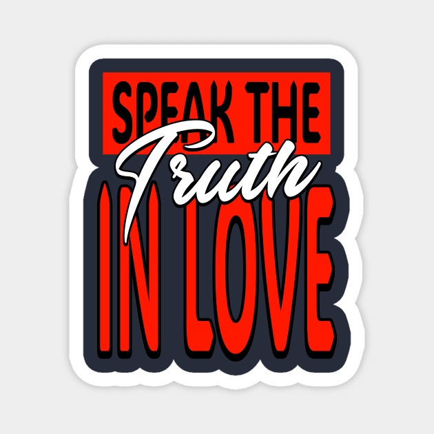 Speak the truth in love Magnet by AWbydesign