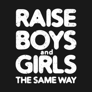 Raise Boys and Girls The Same Way #2 T-Shirt