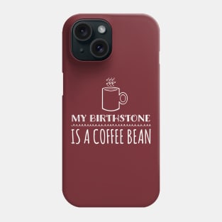 My Birthstone is a Coffee Bean Phone Case