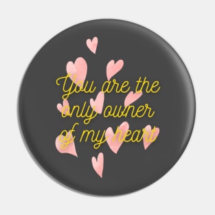 You are the only owner of my heart Pin