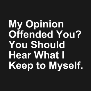 My Opinion Offended You... Funny Gift T-Shirt