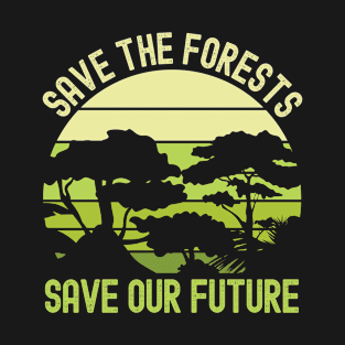 Earth Day, Save The Forests - Save Our Future T-Shirt