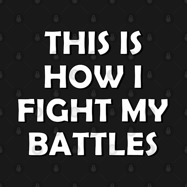 This is how I fight my battles by SamridhiVerma18