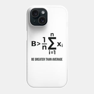 Be Greater Than Average - Math Joke Phone Case