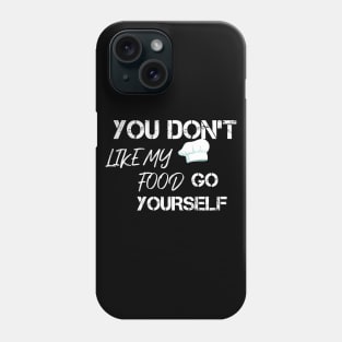 YOU D'ONT LIKE MY FOOD GO YOURSELF Phone Case