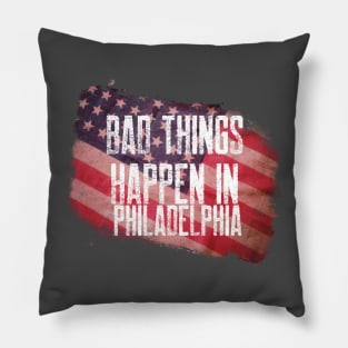 BAD THINGS HAPPEN IN PHILADELPHIA Pillow