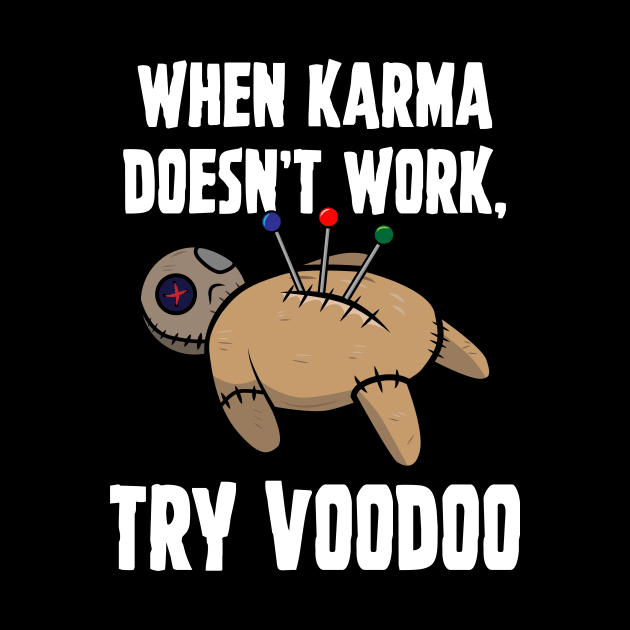 When Karma Doesn't Work Try Voodoo by Brobocop