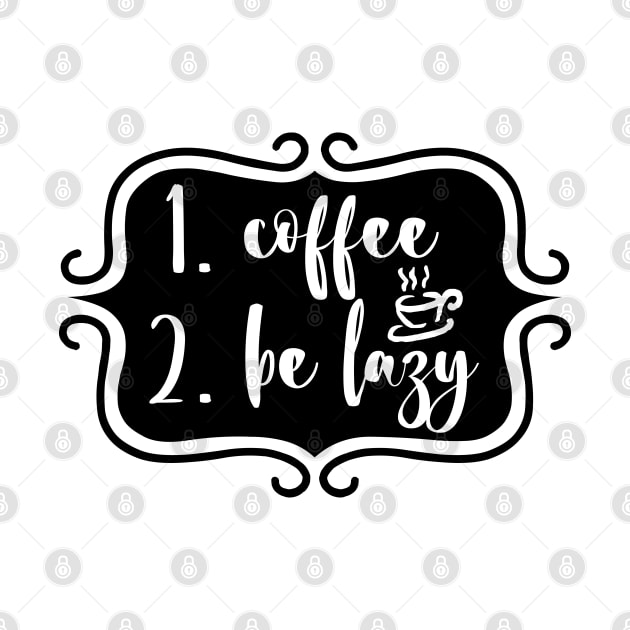 Priorities: 1. Coffee 2. Be Lazy - Playful Retro Funny Typography for Coffee Lovers, Caffeine Addicts, People with Highly Strategic Priorities by TypoSomething