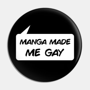 Manga Made Me Gay Pin