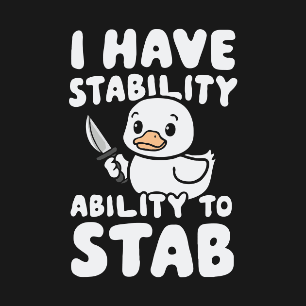 I Have Stability, Ability To Stab. Funny Duck by Chrislkf