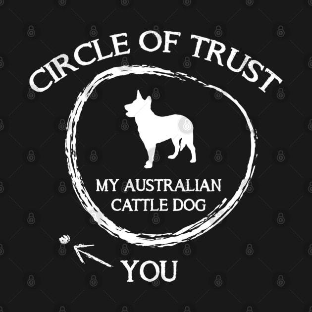 Circle Of Trust - My Australian Cattle Dog You by QUYNH SOCIU