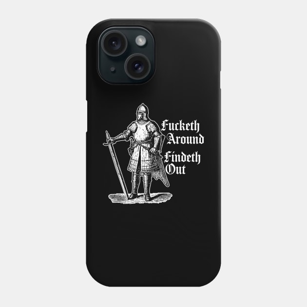 Fucketh Around, Findeth Out. Phone Case by n23tees