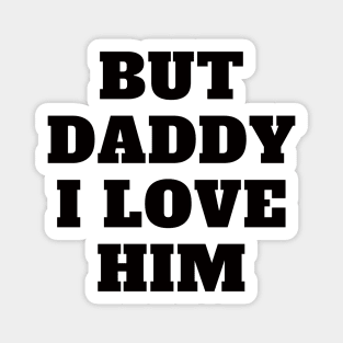 But Daddy I Love Him Magnet