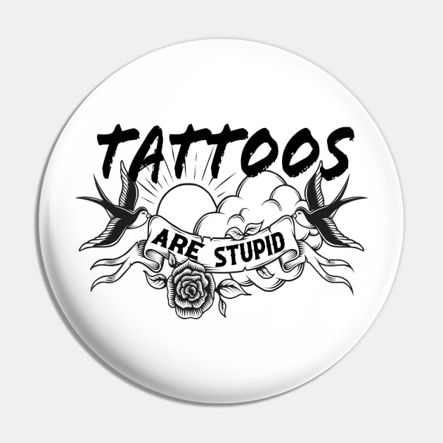 Tattoos Are Stupid Pin by CreatingChaos