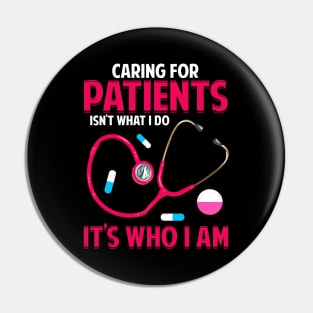 Caring For Patients Isn't What I Do, It's Who I Am Pin