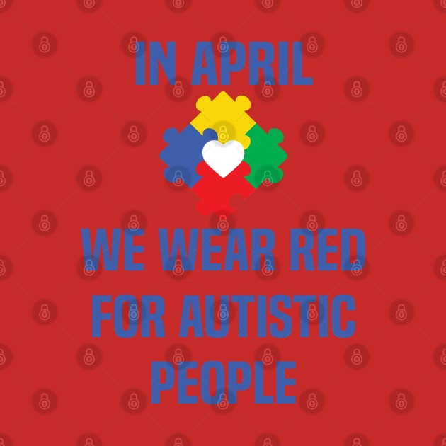 In April We Wear Red For Autistic people acceptance by Uniqueify