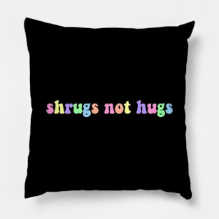 Shrugs Not Hugs Pillow