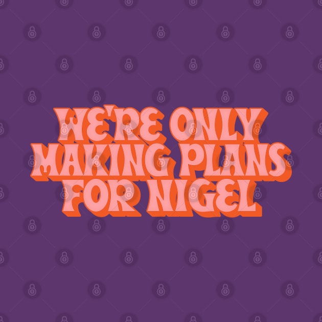 Making Plans For Nigel  /  XTC Fan Design by DankFutura