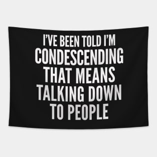 Condescending Talking Down Rude T-shirt Tapestry