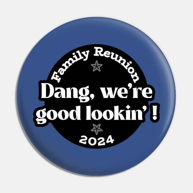 Good Lookin Family Reunion Pin by MyDucksHaveRunAmok